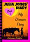 [Diary of a Horse Mad Girl 03] • Julia Jones' Diary - My Dream Pony · Diary of a Girl Who Loves Horses - Perfect for girls aged 9-12